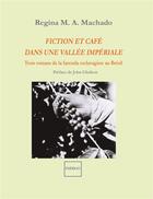 Couverture du livre « Fiction et café dans une vallée impériale ; trois romans de la fazenda esclavagiste au Brésil » de Regin M. A. Machado aux éditions Indigo Cote Femmes