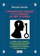Couverture du livre « L'information truquée et la fabrique du prêt-à-penser » de Philippe Joutier aux éditions Dualpha
