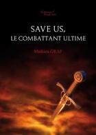 Couverture du livre « Save us, le combattant ultime » de Mathieu Graf aux éditions Baudelaire