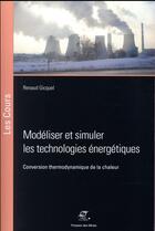 Couverture du livre « Modéliser et simuler les technologies énergétiques ; conversion thermodynamique de la chaleur (édition 2017) » de Gicquel/Renaud aux éditions Presses De L'ecole Des Mines