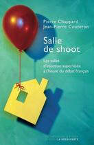 Couverture du livre « Salle de shoot ; les salles d'injection supervisée à l'heure du débat français » de Jean-Pierre Couteron et Pierre Chappard aux éditions Empécheurs De Penser Rond