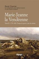 Couverture du livre « Marie-Jeanne la Vendéenne t.2 ; 1793-1802 ; temps de guerre, tant de misère » de Rene Charrier aux éditions L'a Part Buissonniere