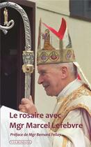 Couverture du livre « Le Rosaire avec Mgr Marcel Lefebvre » de Patrick Troadec aux éditions Via Romana