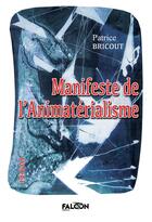 Couverture du livre « Manifeste de l'Animatérialisme » de Bricout Patrice aux éditions Falcon Editions