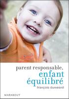 Couverture du livre « Parent responsable, enfant équilibré » de Francois Dumesnil aux éditions Marabout