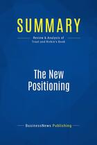 Couverture du livre « Summary: The New Positioning : Review and Analysis of Trout and Rivkin's Book » de Businessnews Publish aux éditions Business Book Summaries