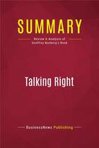 Couverture du livre « Summary: Talking Right : Review and Analysis of Geoffrey Nunberg's Book » de Businessnews Publishing aux éditions Political Book Summaries