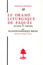 Couverture du livre « TH n°37 - Le drame liturgique de Pâques - Liturgie et théatre » de Blandine Berger aux éditions Beauchesne