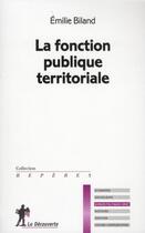 Couverture du livre « La fonction publique territoriale » de Emilie Biland aux éditions La Decouverte