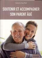 Couverture du livre « Soutenir et accompagner son parent âgé » de Catherine Hoss-Mesli aux éditions Vigot
