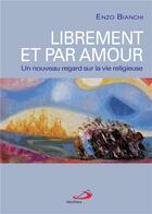 Couverture du livre « Librement et par amour ; un nouveau regard sur la vie religieuse » de Enzo Bianchi aux éditions Mediaspaul