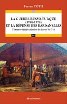 Couverture du livre « La guerre russo-turque (1768-1774) et la défense des Dardanelles : L'extraordinaire mission du baron de Tott » de Ferenc Toth aux éditions Economica