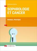 Couverture du livre « Sophrologie et cancer ; manuel pratique » de Aliotta Catherine aux éditions Intereditions