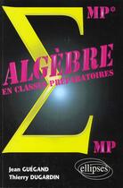 Couverture du livre « Algebre mp-mp* » de Guegand/Dugardin aux éditions Ellipses