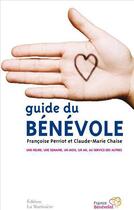 Couverture du livre « Le guide du bénévole ; une heure, une semaine, un mois, un an à consacrer aux autres » de Claude-Marie Chaise et Francoise Perriot aux éditions La Martiniere