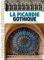 Couverture du livre « La Picardie gothique » de Xavier Bailly aux éditions Ouest France