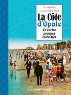 Couverture du livre « La Côte d'Opale en cartes postales colorisees » de Vera Dupuis et Daniel Benard aux éditions Ouest France