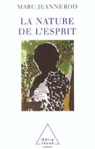 Couverture du livre « La nature de l'esprit » de Marc Jeannerod aux éditions Odile Jacob