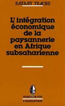 Couverture du livre « L'intégration économique de la paysannerie en Afrique subsaharienne » de Bakary Christophe Traore aux éditions L'harmattan