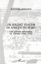 Couverture du livre « Un soldat italien en afrique du nord - une guerre meconnue - la tunisie 1942-1943 » de Bertotti Ruggero aux éditions L'harmattan