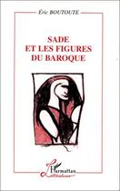 Couverture du livre « Sade et les figures du baroque » de Eric Boutoute aux éditions L'harmattan