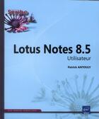 Couverture du livre « Lotus Notes 8.5 ; utilisateur » de Patrick Antouly aux éditions Eni