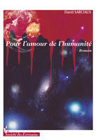 Couverture du livre « Pour lamour de lhumanité » de David Sarciaux aux éditions Societe Des Ecrivains