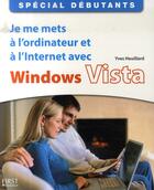 Couverture du livre « Je me mets à l'ordinateur et à l' internet avec windows vista » de Yves Heuillard aux éditions First Interactive