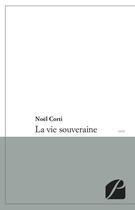 Couverture du livre « La vie souveraine » de Noel Corti aux éditions Du Pantheon