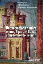 Couverture du livre « Une memoire en actes - espaces, figures et discours dans le monde romain » de Pu Septentrion aux éditions Pu Du Septentrion