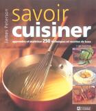 Couverture du livre « Savoir cuisiner ; apprendre et maîtriser 250 techniques et recettes de base » de James Peterson aux éditions Editions De L'homme