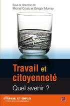 Couverture du livre « Travail et citoyenneté ; quel avenir ? » de Gregor Murray et Michel Coutu aux éditions Presses De L'universite De Laval
