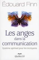 Couverture du livre « Les anges dans la communication - systeme spirituel pour les incroyants » de Edouard Finn aux éditions Quebecor