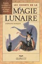 Couverture du livre « Les secrets de la magie lunaire (2e édition) » de Stephane Marquis aux éditions Les Éditions Québec-livres