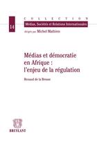 Couverture du livre « Médias et démocratie en Afrique : l'enjeu de la régulation » de Renaud De La Brosse aux éditions Bruylant