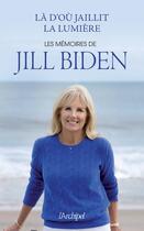 Couverture du livre « Là d'où jaillit la lumière : les mémoires de Jill Biden » de Jill Biden aux éditions Archipel