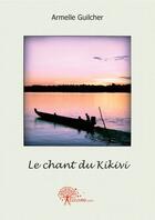 Couverture du livre « Le chant du Kikivi » de Armelle Guilcher aux éditions Edilivre