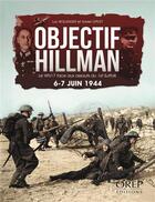 Couverture du livre « Objectif Hillman ; le WN 17 face aux assauts du 1st Suffolk, 6-7 juin 1944 » de Luc Bollinger et Xavier Lepley aux éditions Orep