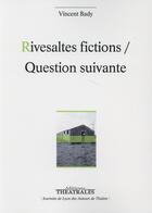 Couverture du livre « Rivesaltes fictions ; question suivante » de Vincent Bady aux éditions Theatrales