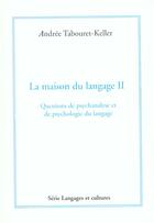 Couverture du livre « La maison du langage 2 ; questions de psychanalyse et de psychologie du langage » de Andree Tabouret-Keller aux éditions Pub De L'universite De Montpellier