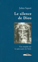 Couverture du livre « Le silence de dieu - une enquete sur le saint suaire de turin » de Julien Sapori aux éditions Paris-mediterranee