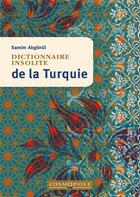 Couverture du livre « Dictionnaire insolite de la Turquie » de Samim Akgonül aux éditions Cosmopole