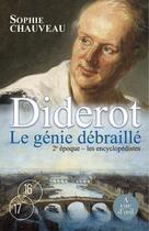 Couverture du livre « Diderot ; le génie débraillé ; les encyclopédistes t.2 » de Sophie Chauveau aux éditions A Vue D'oeil
