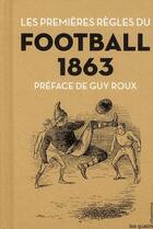 Couverture du livre « Les premières règles du football 1863 » de Pascal Charroin aux éditions Les Quatre Chemins