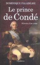 Couverture du livre « Le Prince de Condé : Histoire d'un crime » de Dominique Paladilhe aux éditions Pygmalion