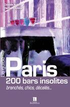 Couverture du livre « Paris 200 ; bars insolites ; brancheschics decalés » de Aubin/Dubois aux éditions Bonneton