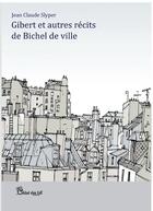 Couverture du livre « Gibert et autres récits de Bichel de ville » de Jean Claude Slyper aux éditions Chloe Des Lys
