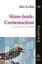 Couverture du livre « Slam-junk-contestaction ; ou l'outrecuidance de l'homme » de Kev La Raj aux éditions Maelstrom