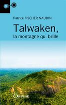 Couverture du livre « Talwaken, la montagne qui brille » de Patrick Fisher-Naudin aux éditions Orphie