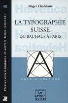 Couverture du livre « La typographie Suisse du Bauhaus à Paris » de Roger Chatelain aux éditions Ppur